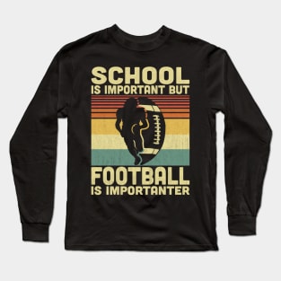 School Is Important But Football Is Importanter Vintage Football Lover Long Sleeve T-Shirt